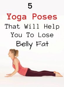 5 Yoga Poses That Will Help You to Loss Belly Fat